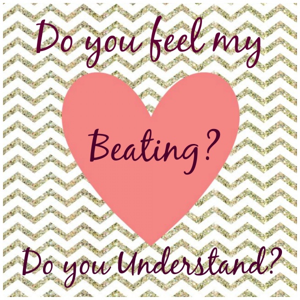 Do you feel my heart beating do you understand print