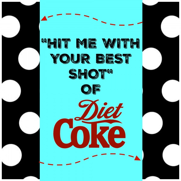 Hit me with your best shot diet coke