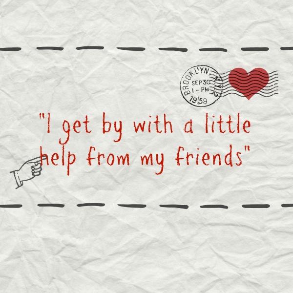 I get by with a little help from my friends